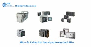 Máy cắt không khí ứng dụng trong thuỷ điện